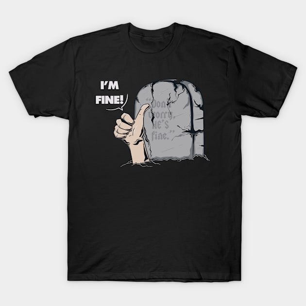 I'M FINE! T-Shirt by aStro678